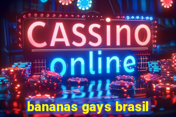 bananas gays brasil